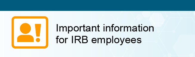 Important information for IRB employees